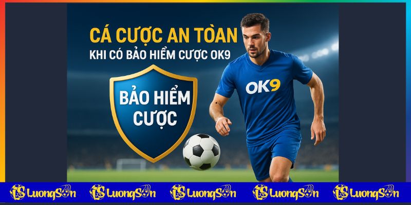 Chi tiết về bảo hiểm cược OK9 luongsontv