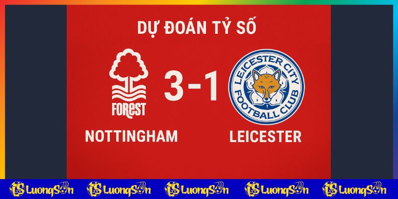 Dự đoán tỷ số trận Nottingham vs Leicester từ chuyên gia luongsontv